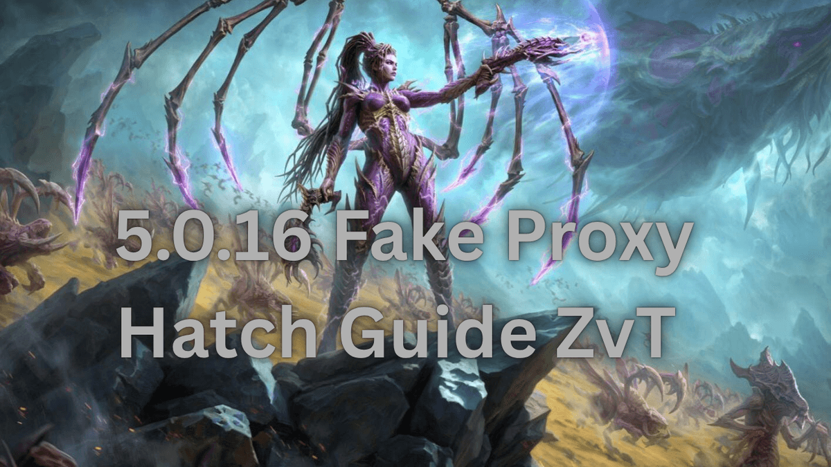 5.0.16 ZvT Fake Proxy Hatch Guide 