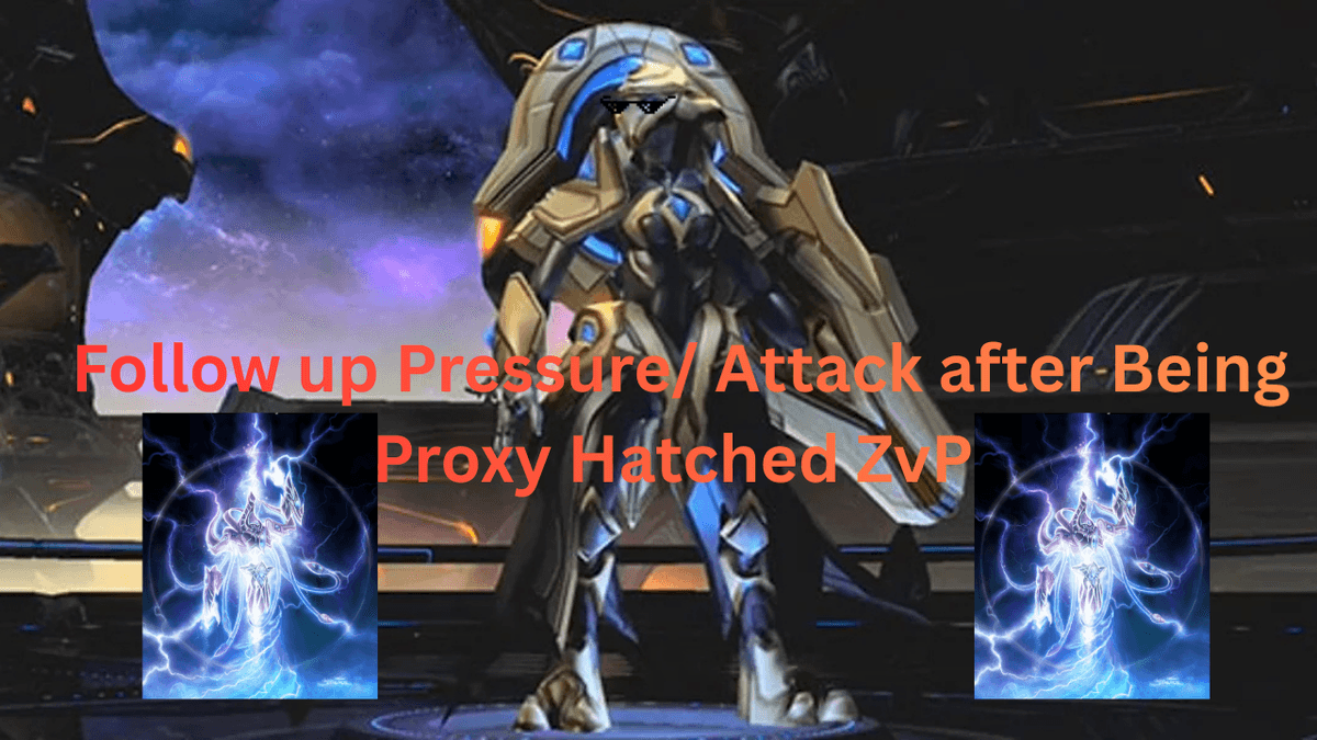 Follow up Pressure/ Attack after Being Proxy Hatched PVZ