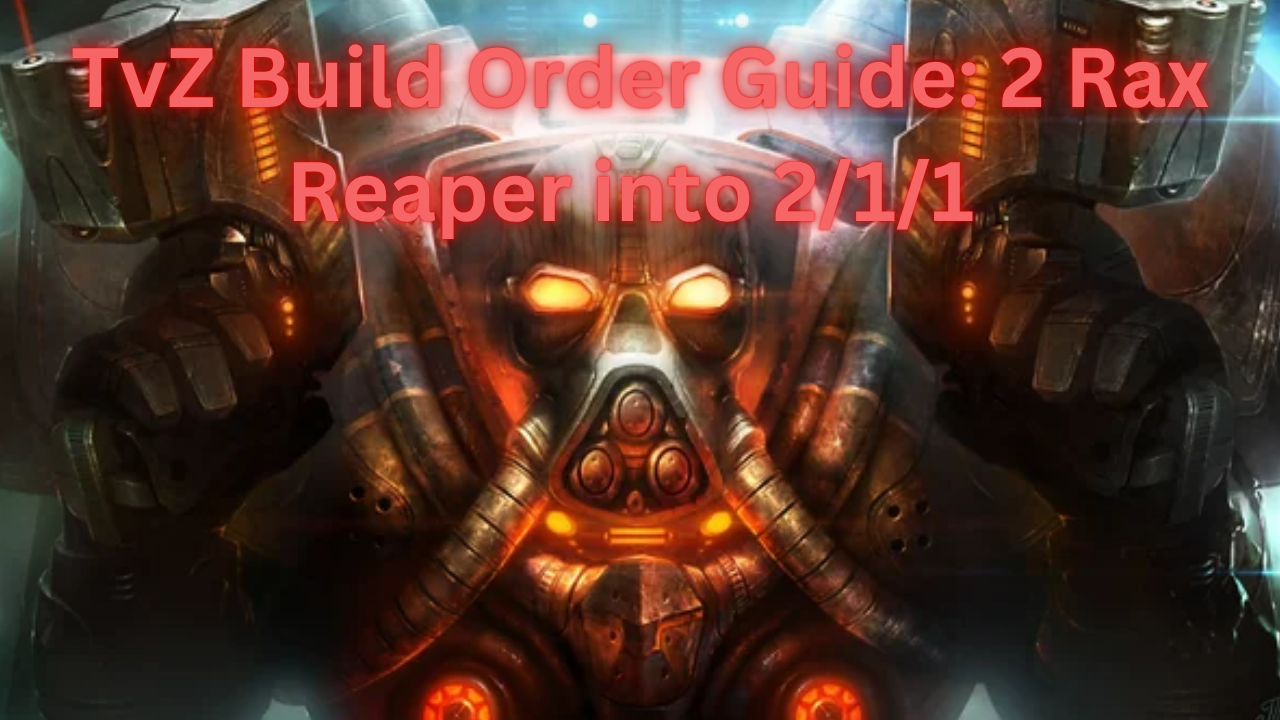 TvZ Build Order Guide: 2 Rax Reaper into 2/1/1 